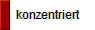 konzentriert