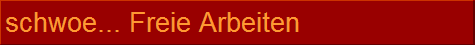 schwoe... Freie Arbeiten