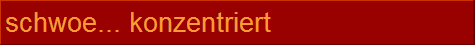 schwoe... konzentriert